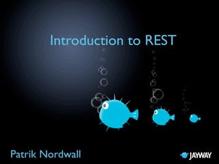 Introduction to REST




Patrik Nordwall
 