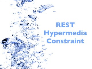 REST
Hypermedia
Constraint
 