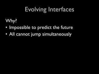 Evolving Interfaces
Why?
• Impossible to predict the future
• All cannot jump simultaneously
 
