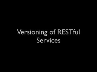 Versioning of RESTful
      Services
 