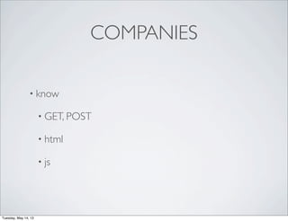 COMPANIES
• know
• GET, POST
• html
• js
Tuesday, May 14, 13
 