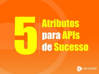 Atributos
para APIs
de Sucesso
 