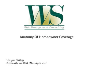 Anatomy Of Homeowner Coverage




Wayne Salley
Associate in Risk Management
 