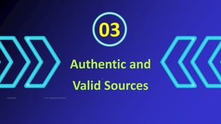 03
Authentic and
Valid Sources
07/02/2026
12
Prof. VKK@KJSCAC, Mumbai
 