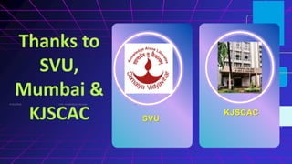 SVU KJSCAC
Thanks to
SVU,
Mumbai &
KJSCAC
07/02/2026 28
Prof. VKK@KJSCAC, Mumbai
 