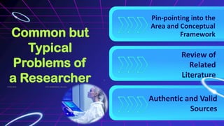Review of
Related
Literature
Pin-pointing into the
Area and Conceptual
Framework
Authentic and Valid
Sources
Common but
Typical
Problems of
a Researcher
07/02/2026
5
Prof. VKK@KJSCAC, Mumbai
 