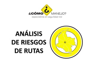 ANÁLISIS
DE RIESGOS
DE RUTAS
 