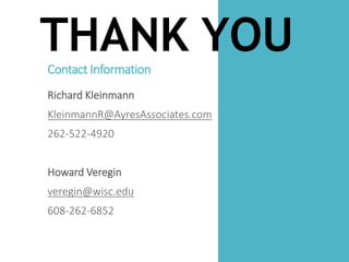 THANK YOU!Contact Information
Richard Kleinmann
KleinmannR@AyresAssociates.com
262-522-4920
Howard Veregin
veregin@wisc.ed...
