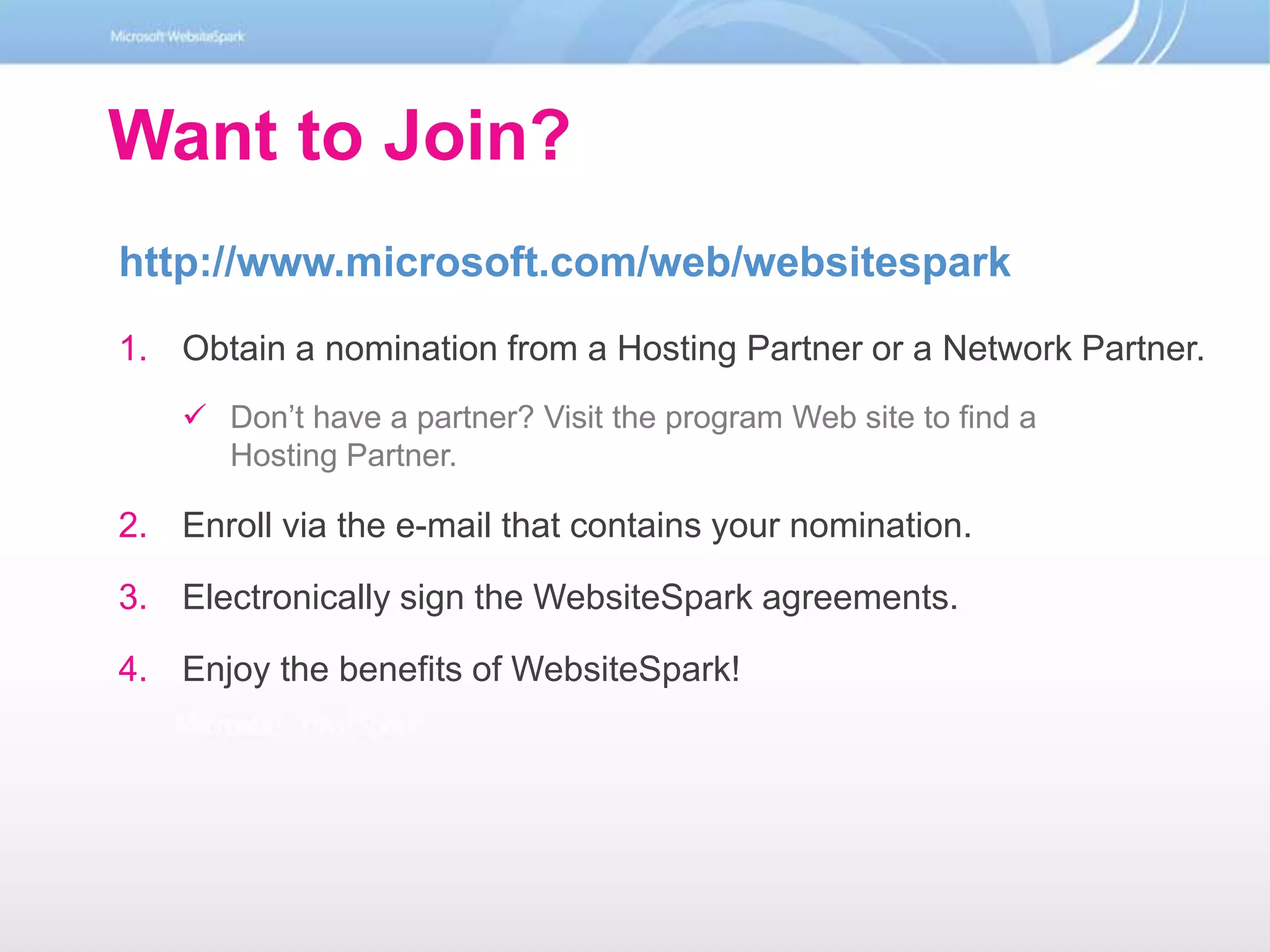 WebsiteSpark Offer DetailsFor Web Pros1Drive new businessopportunitiesWebsiteSpark Marketplace, a site coming later this fall where Web Pros can showcase their capabilities and be found by customers
