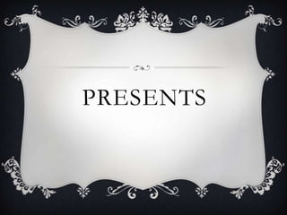 PRESENTS
 
