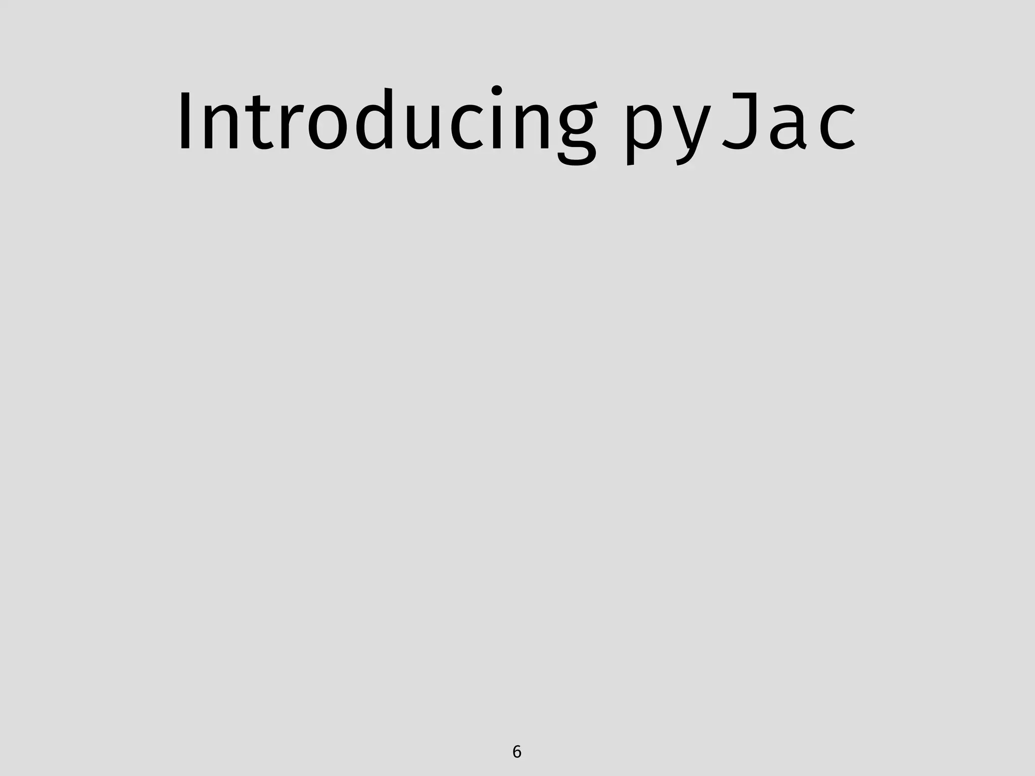 Introducing pyJac
6
 