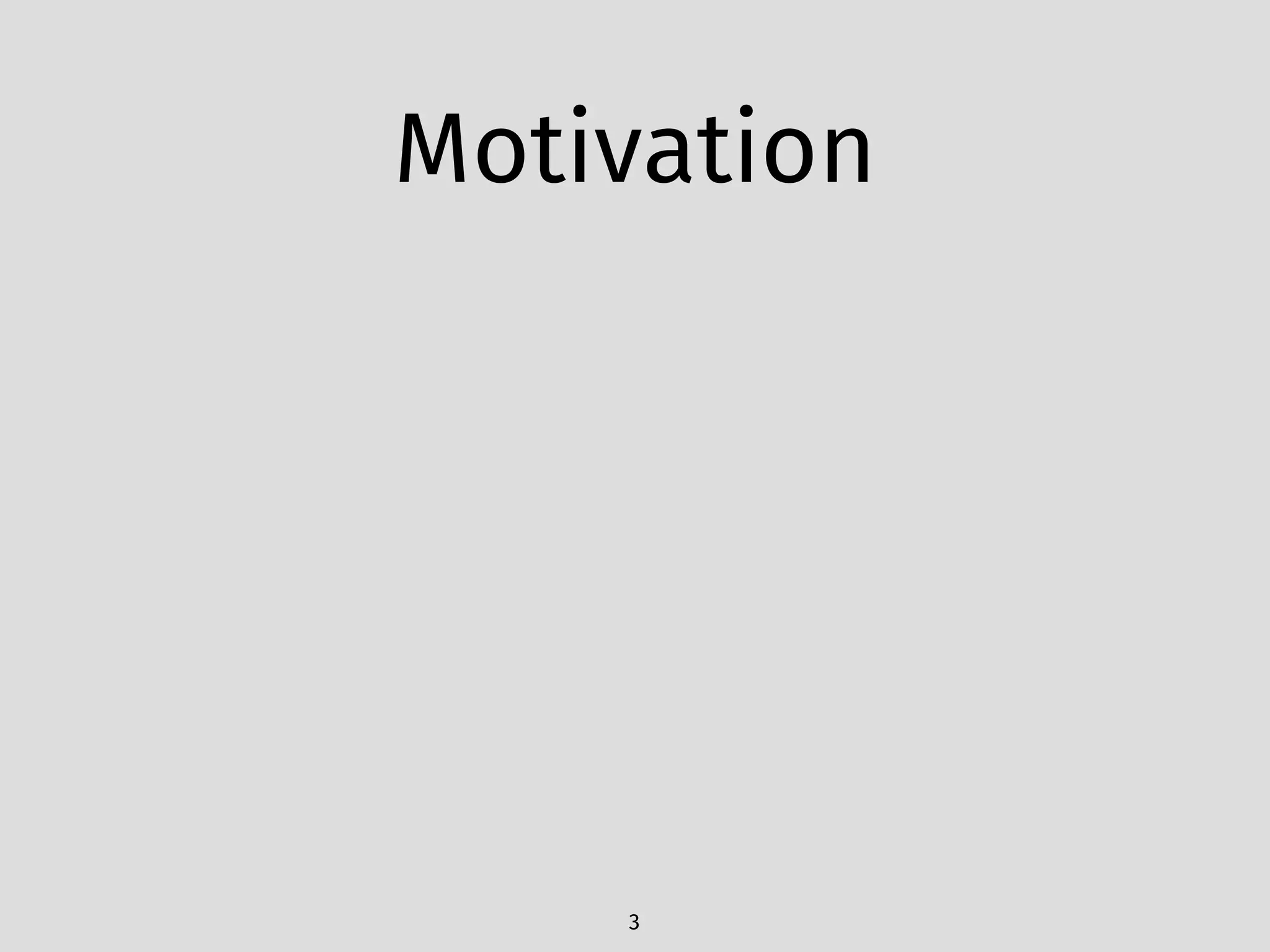 Motivation
3
 