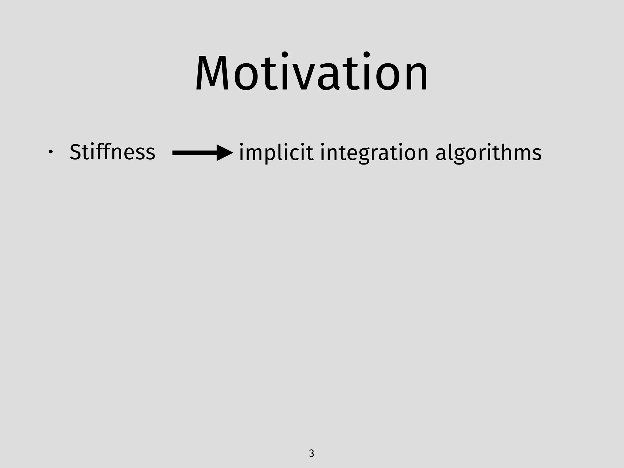 Motivation
• Stiffness
3
implicit integration algorithms
 