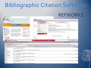 Bibliographic Citation Software
                    REFWORKS
 