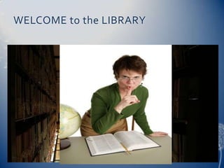 WELCOME to the LIBRARY
 