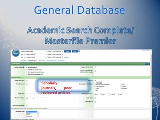 General Database




 Scholarly
 journals,    peer
 reviewed articles
 