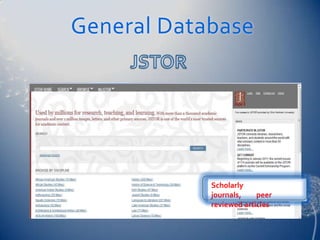 General Database




            Scholarly
            journals,    peer
            reviewed articles
 