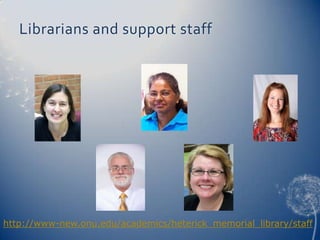 Librarians and support staff




http://www-new.onu.edu/academics/heterick_memorial_library/staff
 