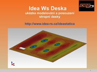 Idea Ws Deska ukázka modelování a posouzení stropní desky http://www.idea-rs.cz/ideastatica 