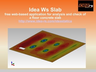 Idea Ws Slab free web-based application for a nalysis  and check  of a  floor  concrete  slab http://www.idea-rs.com/ideastatica 