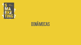 DINÂMICAS
 