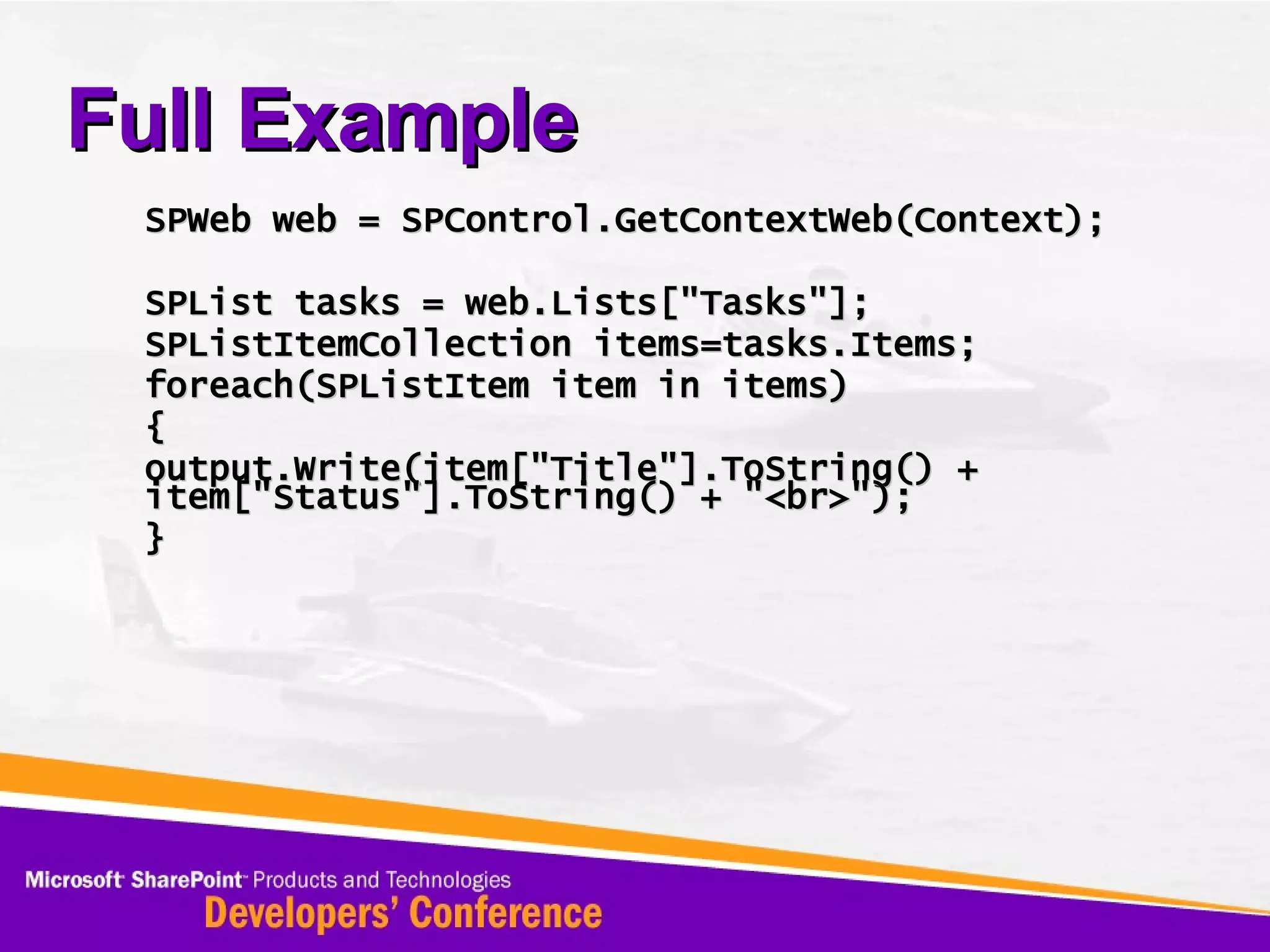 Full Example SPWeb web = SPControl.GetContextWeb(Context); SPList tasks = web.Lists[&quot;Tasks&quot;]; SPListItemCollection items=tasks.Items; foreach(SPListItem item in items) { output.Write(item[&quot;Title&quot;].ToString() + item[&quot;Status&quot;].ToString() + &quot;<br>&quot;); } 