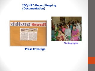IEC/HRD Record Keeping
(Documentation)
Photographs
Press Coverage
 