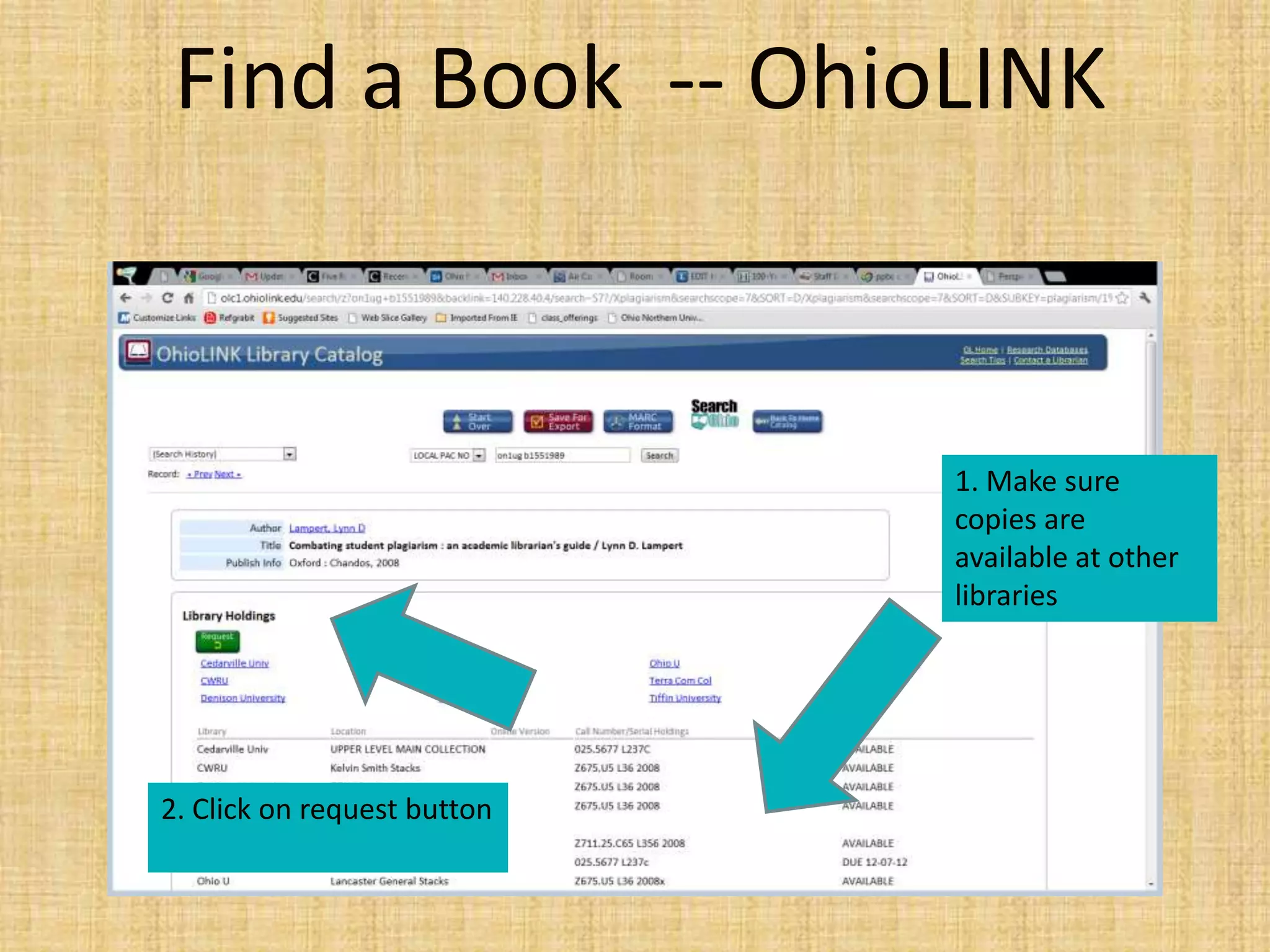 Find a Book -- OhioLINK
1. Make sure
copies are
available at other
libraries
2. Click on request button
 