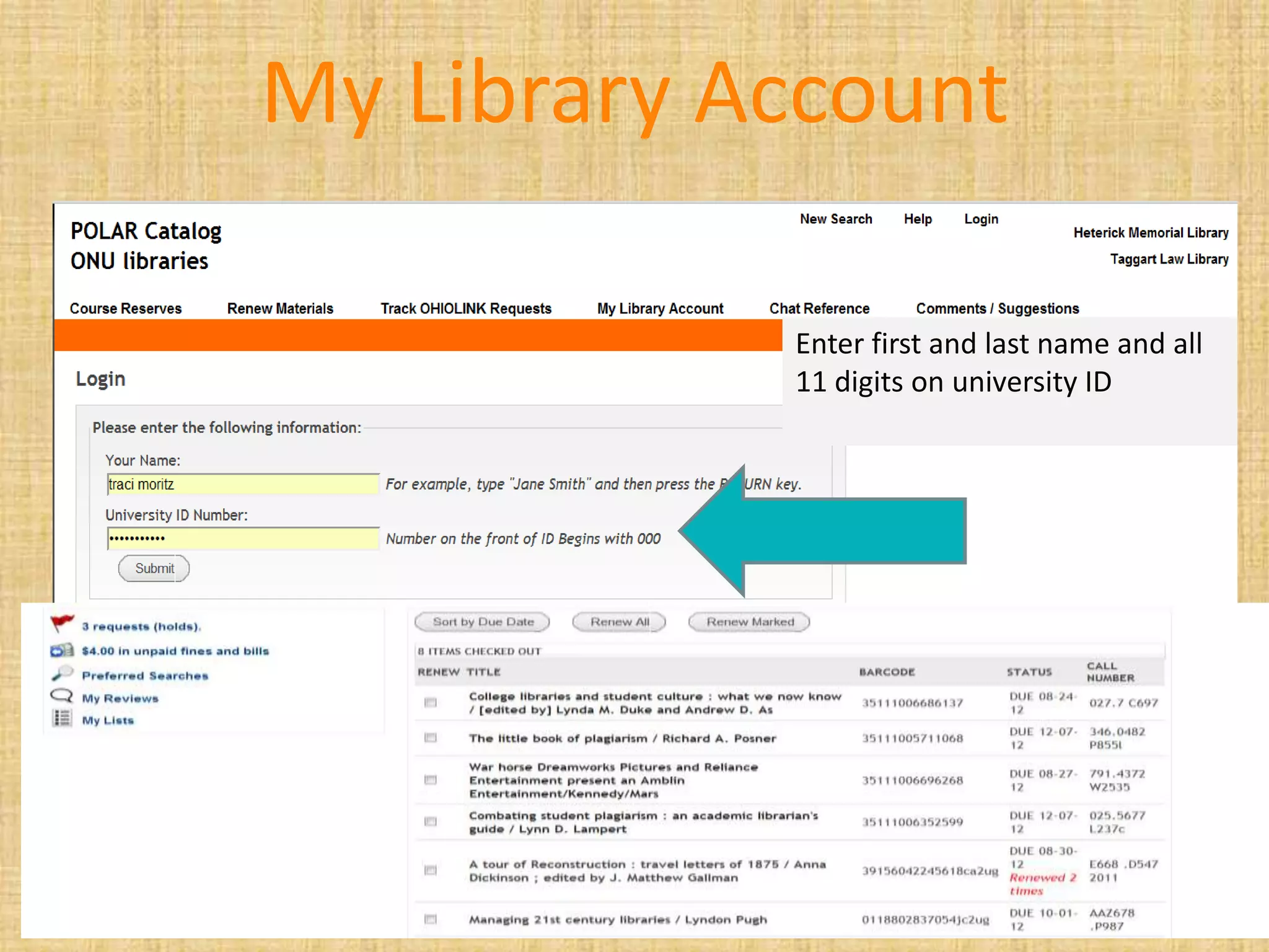 My Library Account
Enter first and last name and all
11 digits on university ID
 