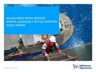 WILHELMSEN SHIPS SERVICE
BARWIL AGENCIES LTD FOR SHIPPING
SAUDI ARABIA
 