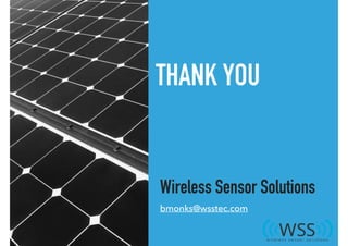 THANK YOU
Wireless Sensor Solutions
bmonks@wsstec.com
 