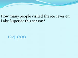 How many people visited the ice caves on
Lake Superior this season?
124,000
 