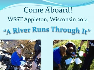 Come Aboard!
WSST Appleton, Wisconsin 2014
 