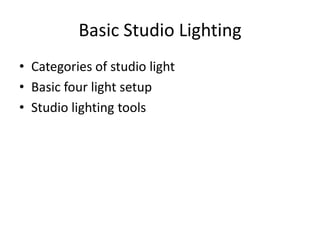 By revealing surface texturesBasic Studio LightingCategories of studio lightBasic four light setupStudio lighting tools