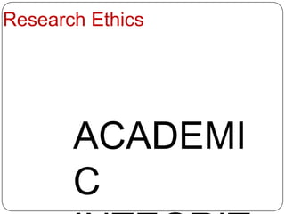 Research Ethics




       ACADEMI
       C
 