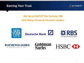 Earning Your Trust
We Serve Half Of The Fortune 100
And Many Financial Services Leaders
 