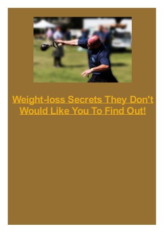 Weight-loss Secrets They Don't
Would Like You To Find Out!
 