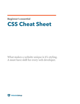 Beginner’s essential
CSS Cheat Sheet
What makes a website unique is it’s styling.
A must have skill for every web developer.
#################
 