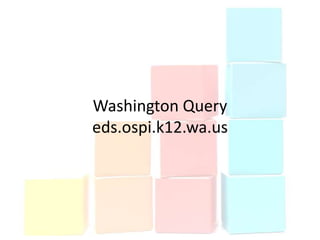 Washington Query
eds.ospi.k12.wa.us
 
