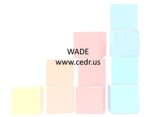 WADE
www.cedr.us
 