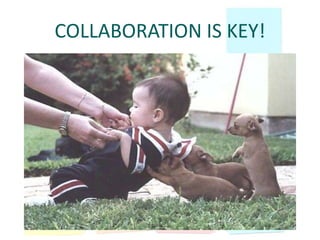 COLLABORATION IS KEY!
 