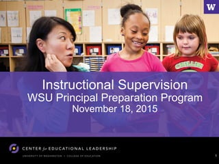 Instructional Supervision
WSU Principal Preparation Program
November 18, 2015
1
 