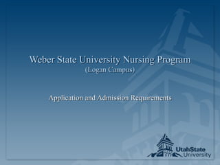 Weber State University Nursing Program (Logan Campus) Application and Admission Requirements 