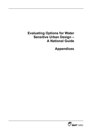 Evaluating Options for Water
   Sensitive Urban Design –
           A National Guide

                Appendices
 