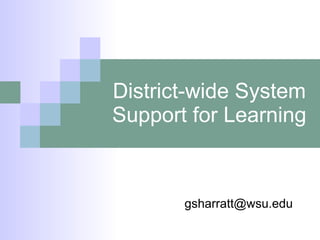 District-wide System Support for Learning [email_address] 