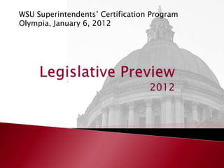 WSU Superintendents‘ Certification Program
Olympia, January 6, 2012
 