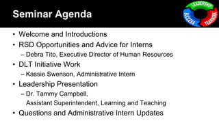 Seminar Agenda
• Welcome and Introductions
• RSD Opportunities and Advice for Interns
– Debra Tito, Executive Director of ...