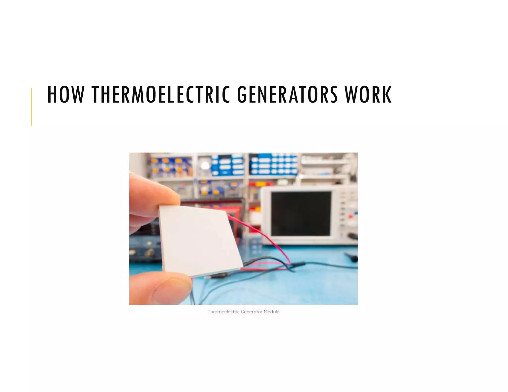 HOW THERMOELECTRIC GENERATORS WORK
 