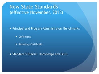 New State Standards
(effective November, 2013)
 Principal and Program Administrators Benchmarks
 Definitions
 Residency...
