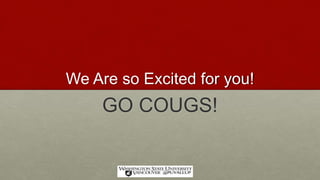 We Are so Excited for you!
GO COUGS!
 